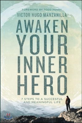 Awaken Your Inner Hero: 7 Steps to a Successful and Meaningful Life