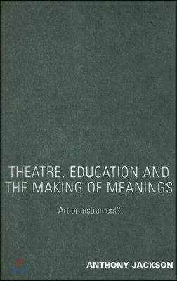 Theatre, Education and the Making of Meanings: Art or Instrument?