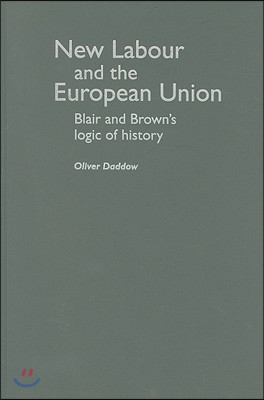 New Labour and the European Union: Blair and Brown&#39;s Logic of History