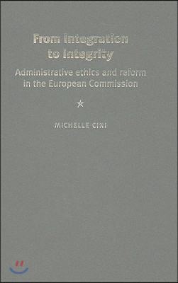 From Integration to Integrity: Administrative Ethics and Reform in the European Commission