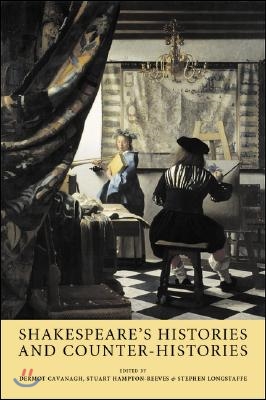 Shakespeare&#39;s Histories and Counter-Histories