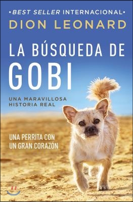 La B&#250;squeda de Gobi: Una Perrita Con Un Gran Coraz&#243;n (Una Maravillosa Historia Real)