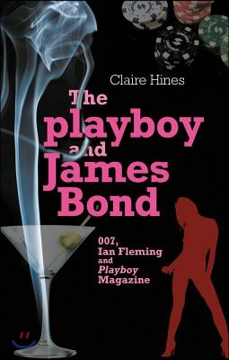 The Playboy and James Bond: 007, Ian Fleming and Playboy Magazine