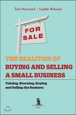 The Realities of Buying and Selling a Small Business: Valuing, Rescuing and Buying and Selling the Small Business