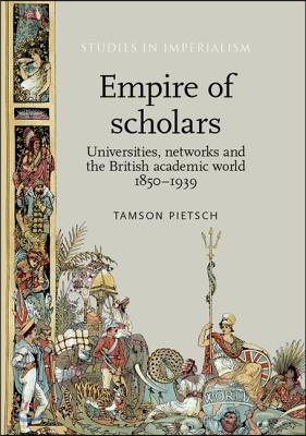 Empire of Scholars: Universities, Networks and the British Academic World, 1850-1939