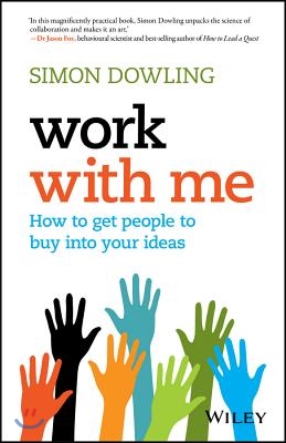 Work with Me: How to Get People to Buy Into Your Ideas