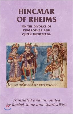 The Divorce of King Lothar and Queen Theutberga: Hincmar of Rheims&#39;s de Divortio