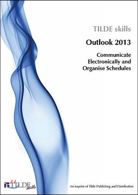 Microsoft Outlook 2013: Communicate Electronically and Organise Schedules