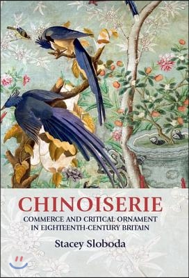 Chinoiserie: Commerce and Critical Ornament in Eighteenth-Century Britain