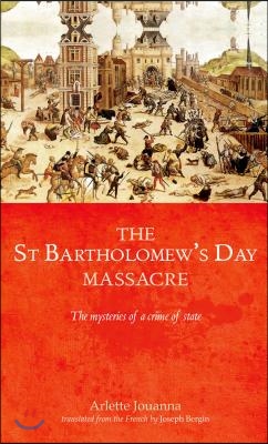 The Saint Bartholomew&#39;s Day Massacre CB: The Mysteries of a Crime of State