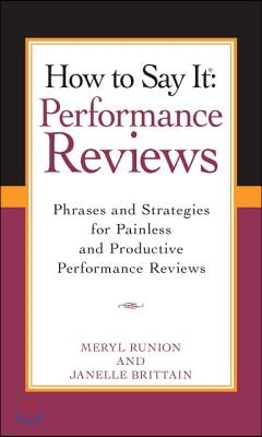 How to Say It Performance Reviews: Phrases and Strategies for Painless and Productive Performance Reviews