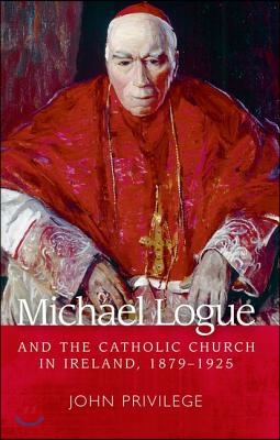 Michael Logue and the Catholic Church in Ireland, 1879-1925