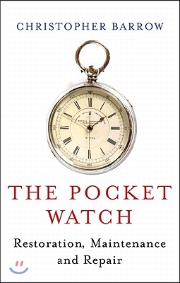 The Pocket Watch: Restoration, Maintenance and Repair