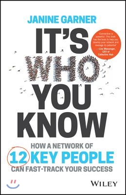 It&#39;s Who You Know: How a Network of 12 Key People Can Fast-Track Your Success