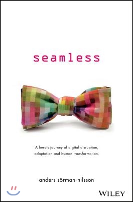 Seamless: A Hero's Journey of Digital Disruption, Adaptation and Human Transformation