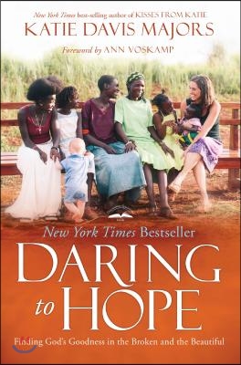 Daring to Hope: Finding God&#39;s Goodness in the Broken and the Beautiful