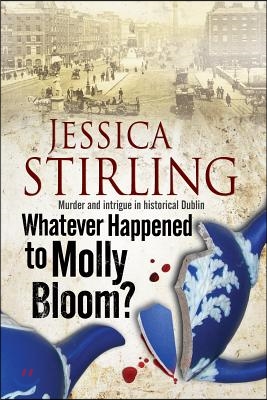 Whatever Happened to Molly Bloom: A Historical Murder Mystery Set in Dublin