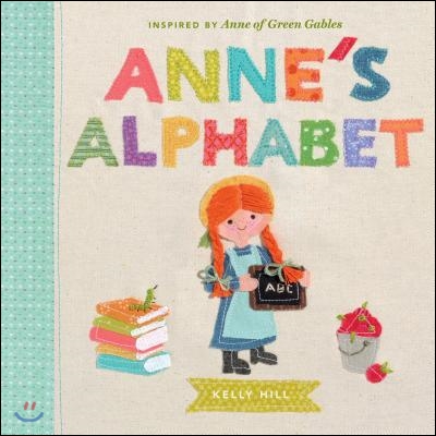 Anne&#39;s Alphabet: Inspired by Anne of Green Gables