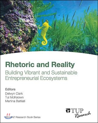 Rhetoric and Reality: Building Vibrant and Sustainable Entreprenurial Ecosystems