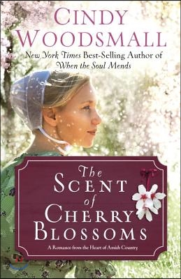 The Scent of Cherry Blossoms: A Romance from the Heart of Amish Country