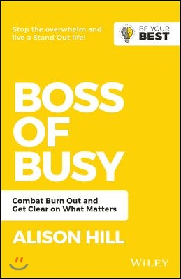 Boss of Busy: Combat Burn Out and Get Clear on What Matters