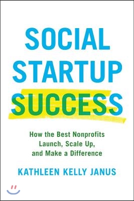 Social Startup Success: How the Best Nonprofits Launch, Scale Up, and Make a Difference