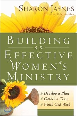 Building an Effective Women&#39;s Ministry: *Develop a Plan *Gather a Team * Watch God Work