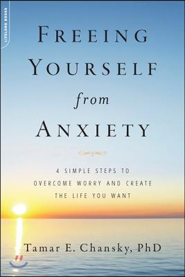 Freeing Yourself from Anxiety: 4 Simple Steps to Overcome Worry and Create the Life You Want