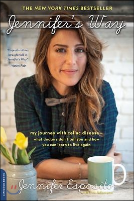 Jennifer&#39;s Way: My Journey with Celiac Disease--What Doctors Don&#39;t Tell You and How You Can Learn to Live Again