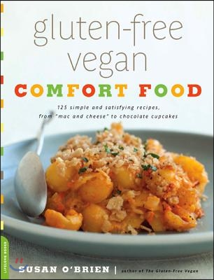 Gluten-Free Vegan Comfort Food: 125 Simple and Satisfying Recipes, from Mac and Cheese to Chocolate Cupcakes
