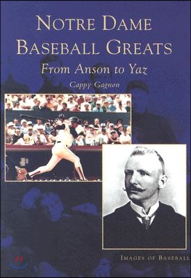 Notre Dame Baseball Greats: From Anson to Yaz