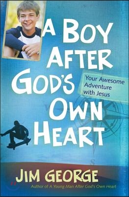 A Boy After God&#39;s Own Heart: Your Awesome Adventure with Jesus
