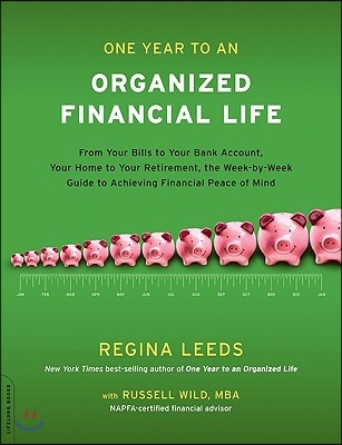 One Year to an Organized Financial Life: From Your Bills to Your Bank Account, Your Home to Your Retirement, the Week-By-Week Guide to Achieving Finan