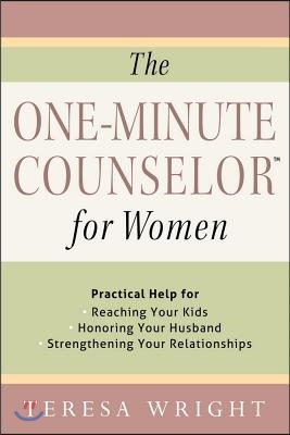 The One-Minute Counselor for Women: Practical Help for *Reaching Your Kids *Honoring Your Husband *Strengthening Your Relationships