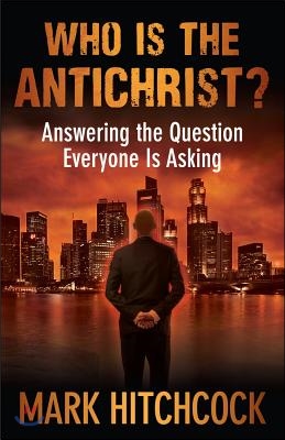 Who Is the Antichrist?: Answering the Question Everyone Is Asking