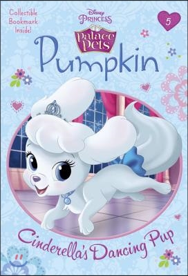 Pumpkin: Cinderella's Dancing Pup (Disney Princess: Palace Pets)