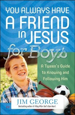 You Always Have a Friend in Jesus for Boys: A Tween&#39;s Guide to Knowing and Following Him