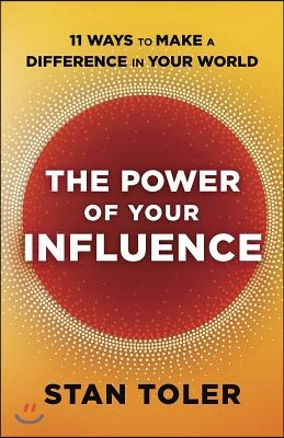 The Power of Your Influence: 11 Ways to Make a Difference in Your World