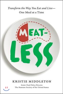 Meatless: Transform the Way You Eat and Live--One Meal at a Time