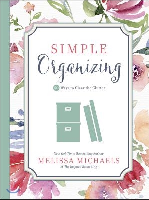 Simple Organizing: 50 Ways to Clear the Clutter