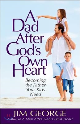 A Dad After God&#39;s Own Heart