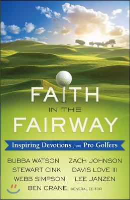 Faith in the Fairway: Inspiring Devotions from Pro Golfers