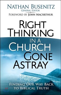 Right Thinking in a Church Gone Astray: Finding Our Way Back to Biblical Truth