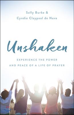 Unshaken: Experience the Power and Peace of a Life of Prayer