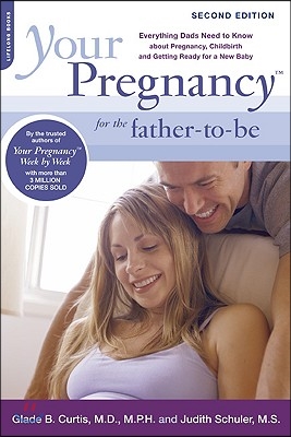 Your Pregnancy for the Father-To-Be: Everything Dads Need to Know about Pregnancy, Childbirth and Getting Ready for a New Baby