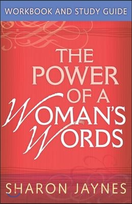 The Power of a Woman&#39;s Words Workbook and Study Guide