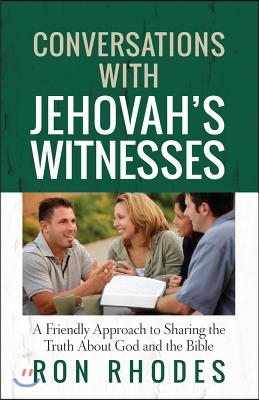 Conversations with Jehovah's Witnesses: A Friendly Approach to Sharing the Truth about God and the Bible