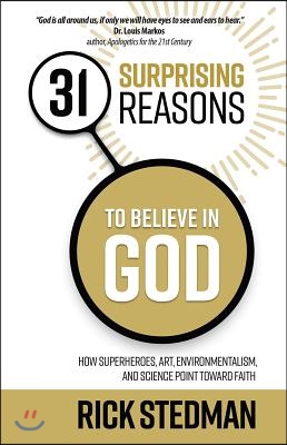 31 Surprising Reasons to Believe in God: How Superheroes, Art, Environmentalism, and Science Point Toward Faith