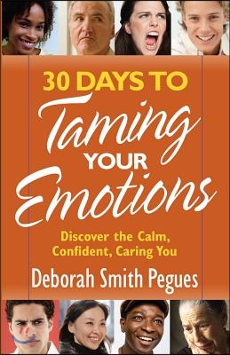 30 Days to Taming Your Emotions: Discover the Calm, Confident, Caring You