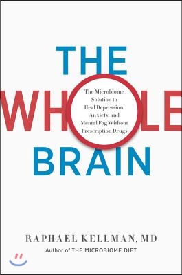 The Whole Brain: The Microbiome Solution to Heal Depression, Anxiety, and Mental Fog Without Prescription Drugs